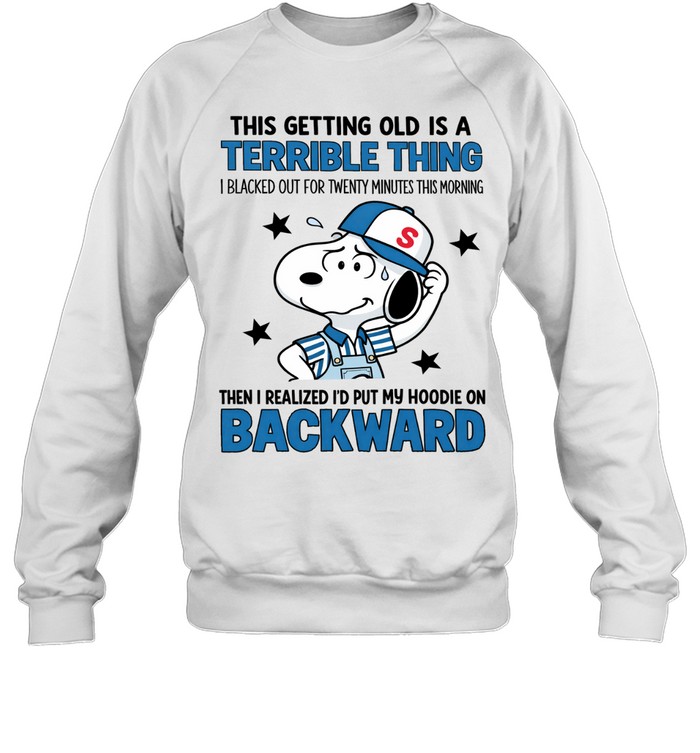 This Getting Old Is A Terrible Thing. I Blacked Out For Twenty Minutes This Morning. Then I Realized I’d Put My Hoodie On Backward Sweatshirt