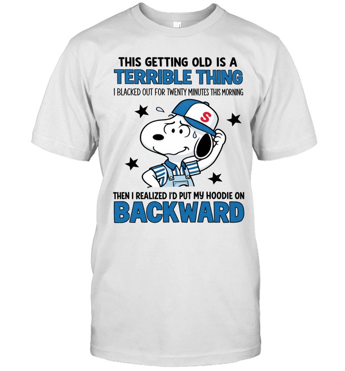 This Getting Old Is A Terrible Thing. I Blacked Out For Twenty Minutes This Morning. Then I Realized I’d Put My Hoodie On Backward Unisex T-Shirt