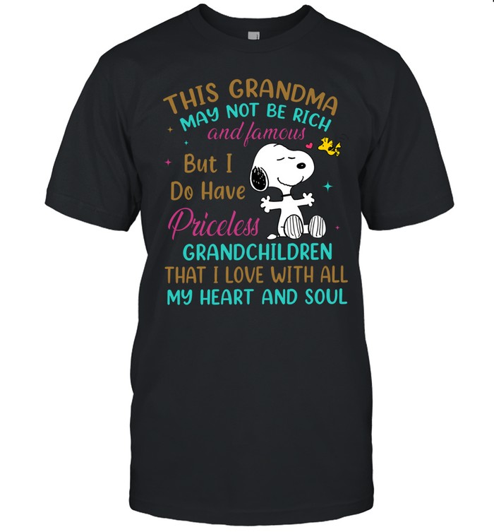 This Grandma May Not Be Rich And Famous But I Do Have Priceless Grandchildren That I Love With All My Heart And Soul Unisex T-Shirt
