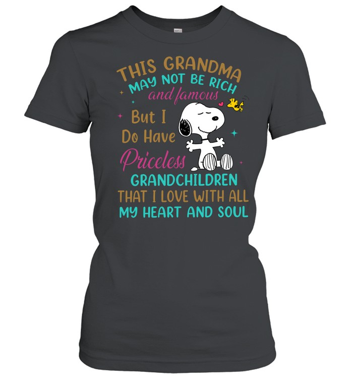 This Grandma May Not Be Rich And Famous But I Do Have Priceless Grandchildren That I Love With All My Heart And Soul Women T-Shirt