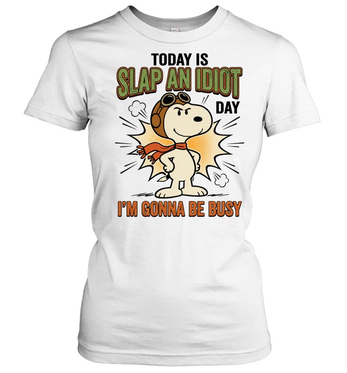Today Is Slap An Idiot Day I'm Gonna Be Busy Women T-Shirt