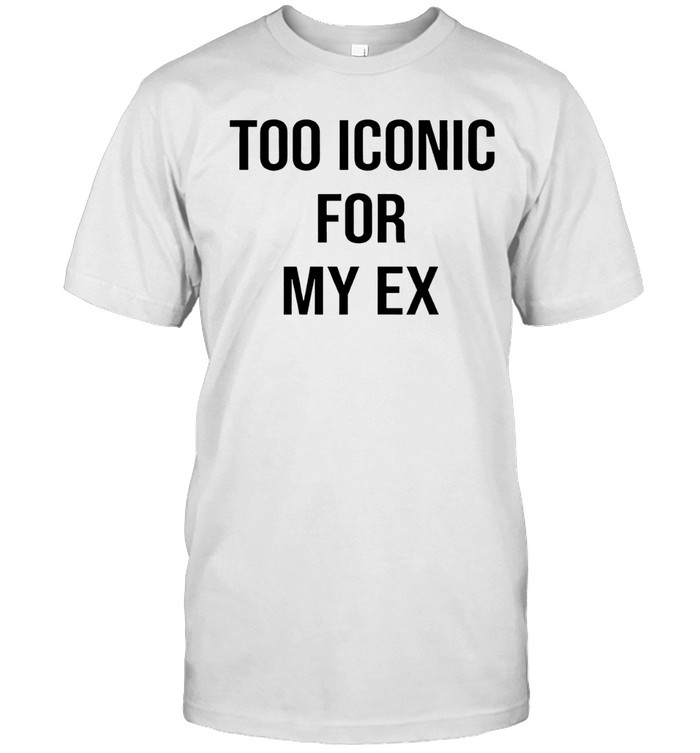 Too Iconic for my ex Unisex T-Shirt