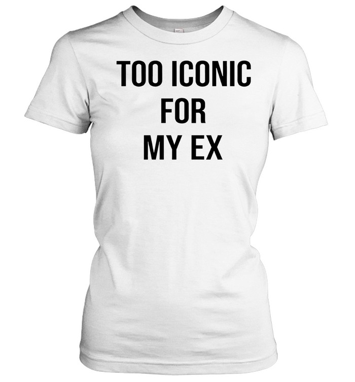 Too Iconic for my ex Women T-Shirt