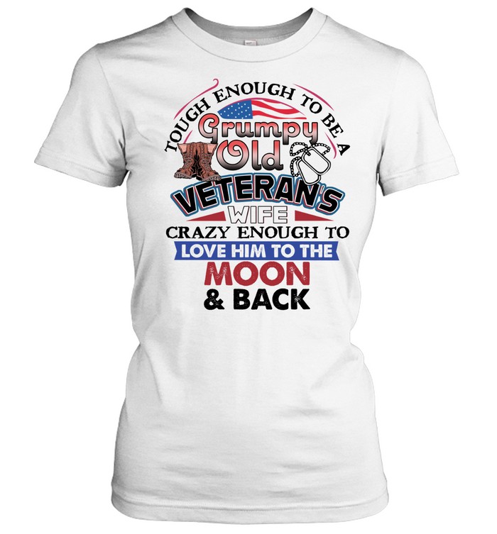 Tough Enough To Be A Grumpy Old Veteran’s Wife Crazy Women T-Shirt