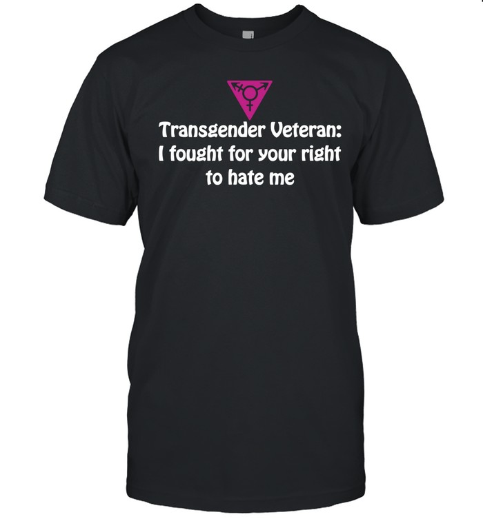 Transgender Veteran I fought for your right Unisex T-Shirt
