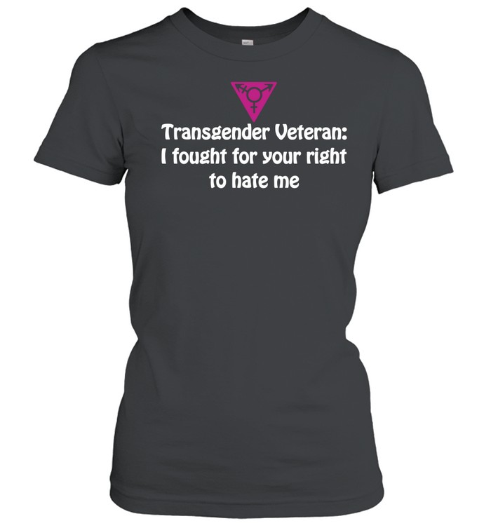 Transgender Veteran I fought for your right Women T-Shirt