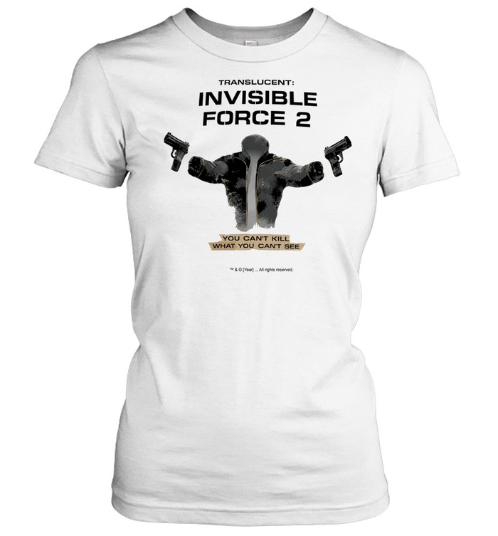 Translucent Invisible Force 2 you can’t kill what you can’t see Women T-Shirt