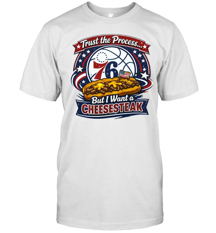 Trust the process but I want a cheesesteak Philadelphia 76ers Unisex T-Shirt