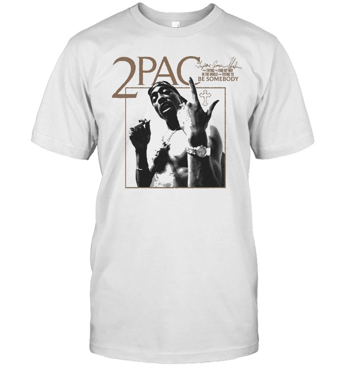 Tupac Shakur 2pac Be Somebody Unisex T-Shirt
