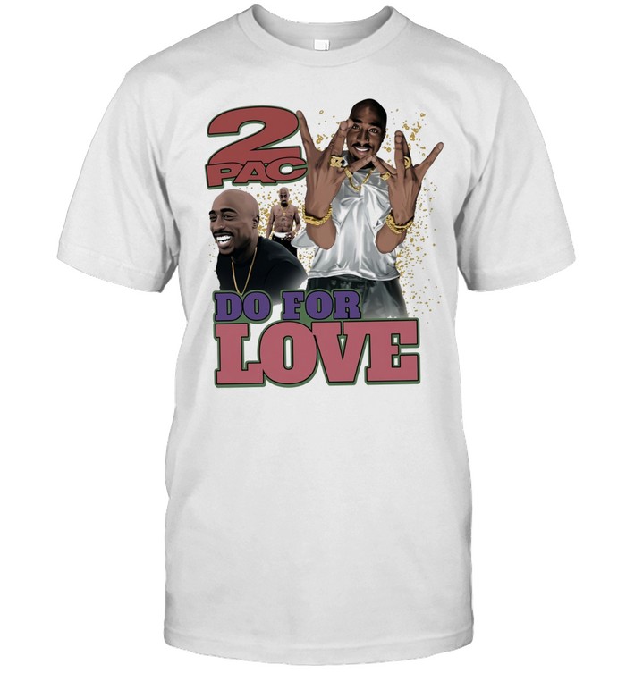 Tupac Shakur 2pac Do For Love Unisex T-Shirt