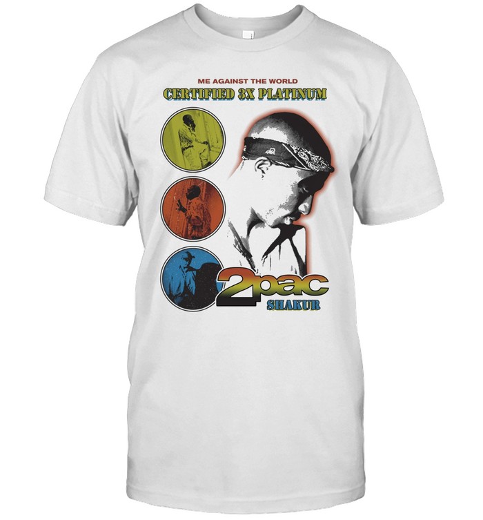 Tupac Shakur 2pac Me Against The World Colors Certified 3X Platinum Unisex T-Shirt