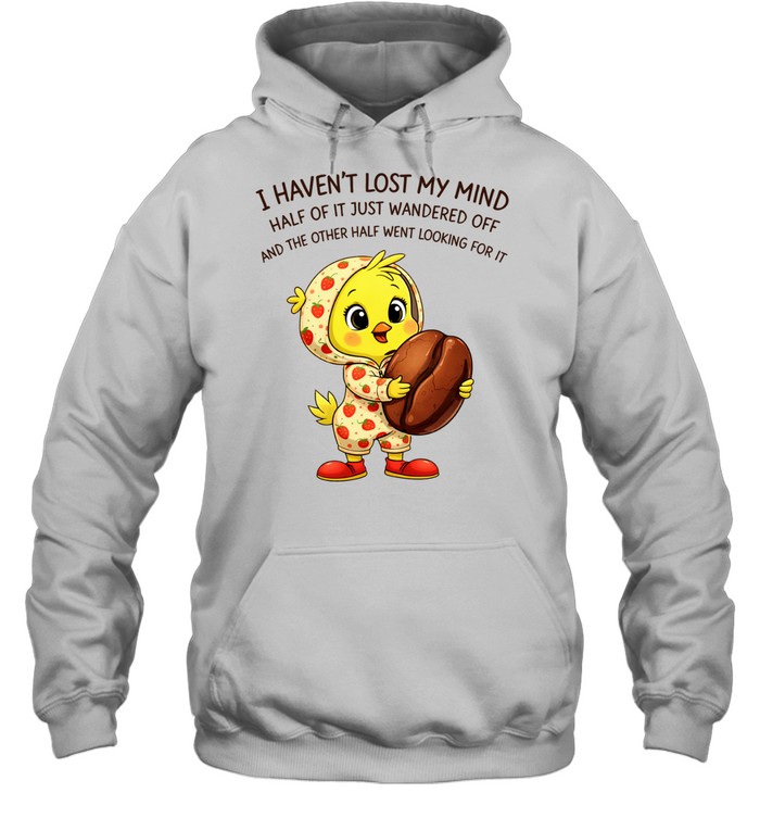 Tweety coffee I haven’t lost my mind half of it just wandered off Hoodie