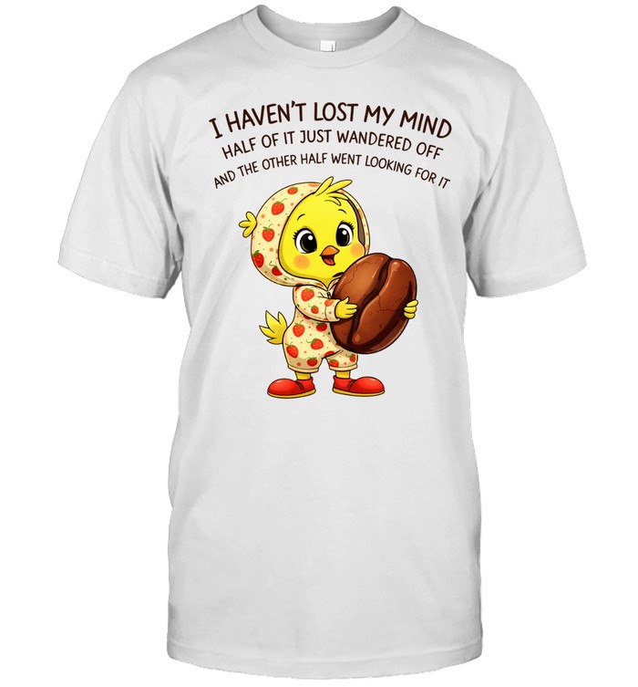 Tweety coffee I haven’t lost my mind half of it just wandered off Unisex T-Shirt