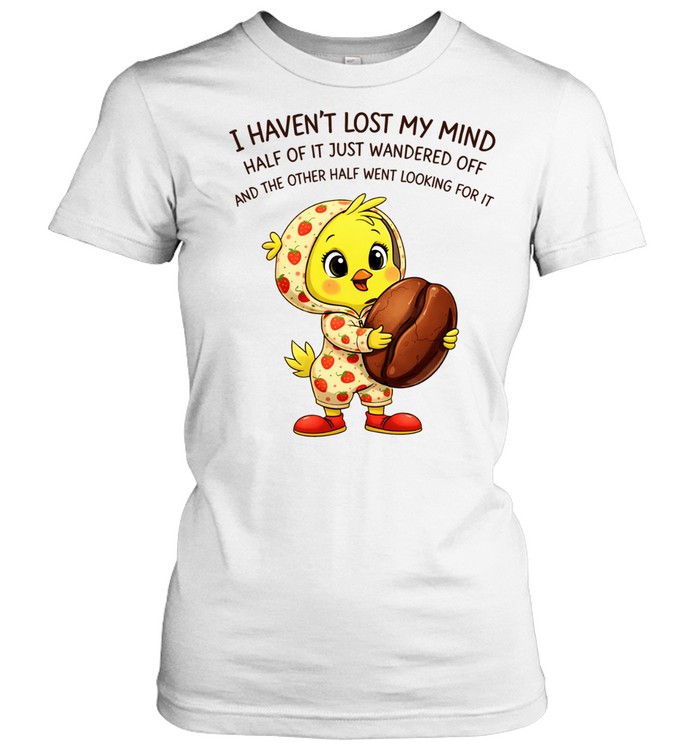 Tweety coffee I haven’t lost my mind half of it just wandered off Women T-Shirt