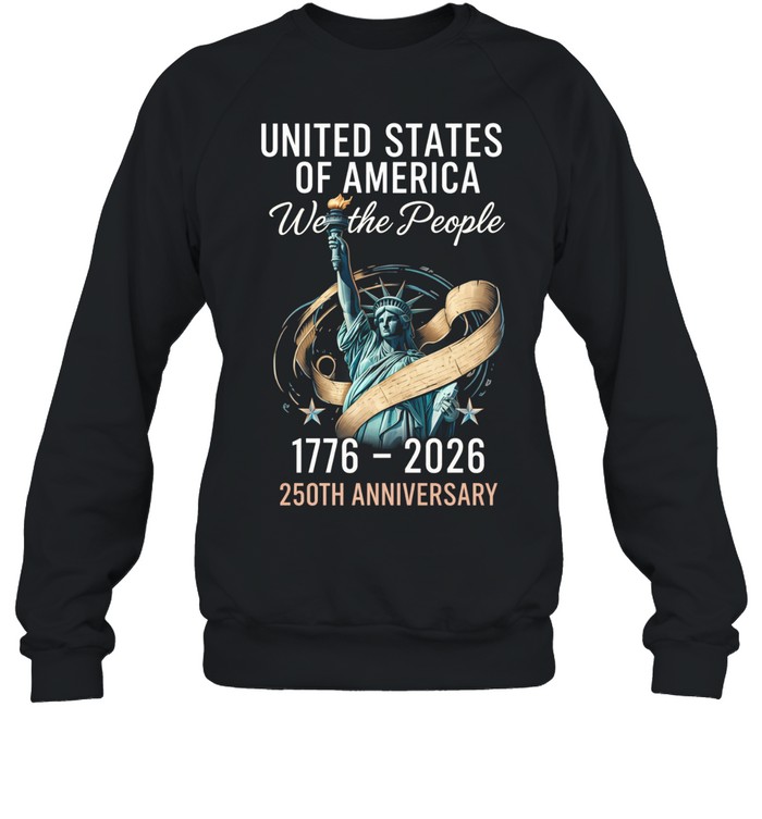 United States Of America We The People 250th Anniversary 1776 2026 Patriotic Sweatshirt