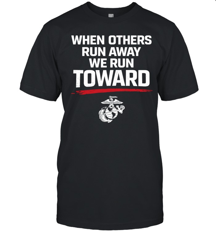 USMC When Others Run Away We Run Toward Unisex T-Shirt