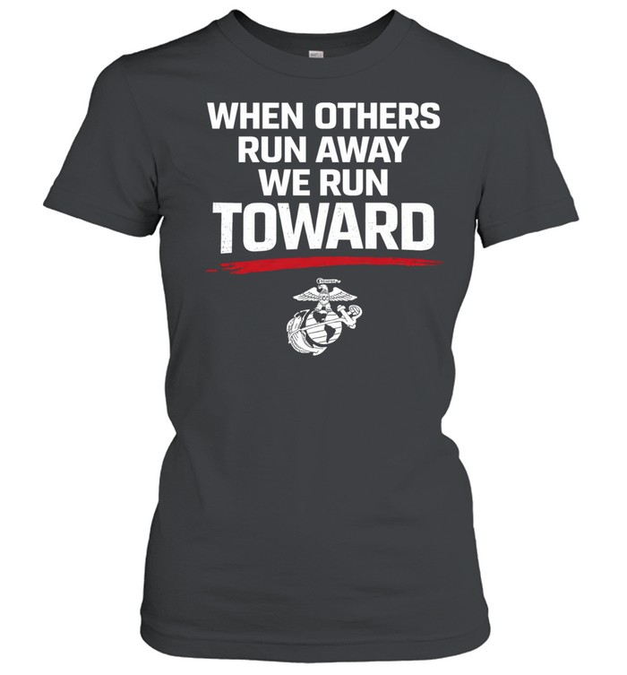 USMC When Others Run Away We Run Toward Women T-Shirt