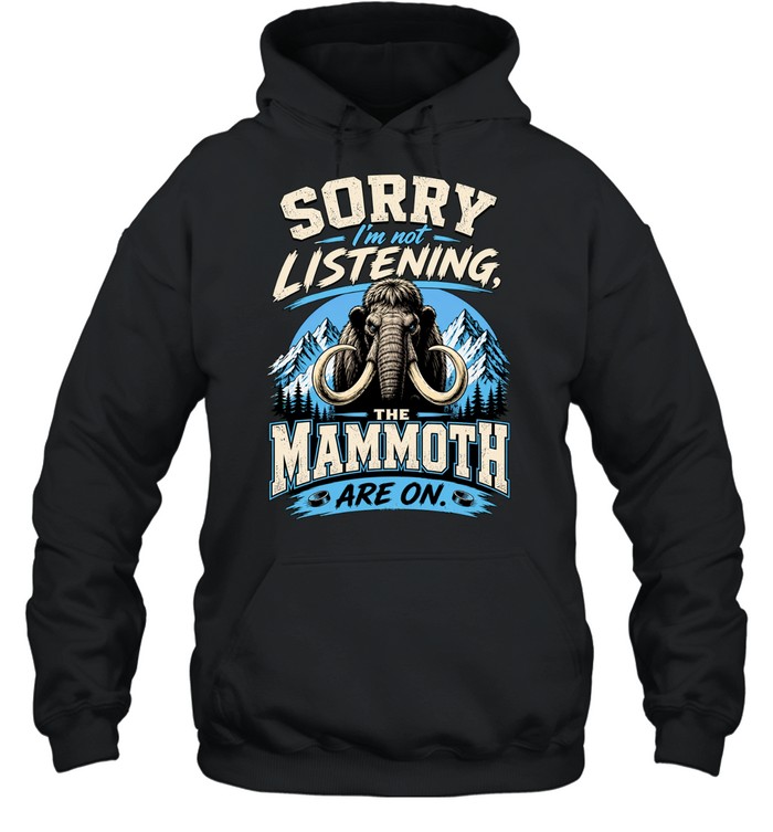Utah Mammoth sorry I’m not listening The Mammoth are on Hoodie