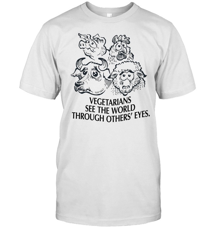Vegetarians see the world through other’s eyes Unisex T-Shirt