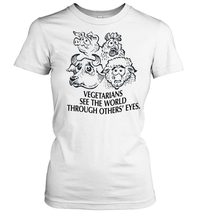 Vegetarians see the world through other’s eyes Women T-Shirt