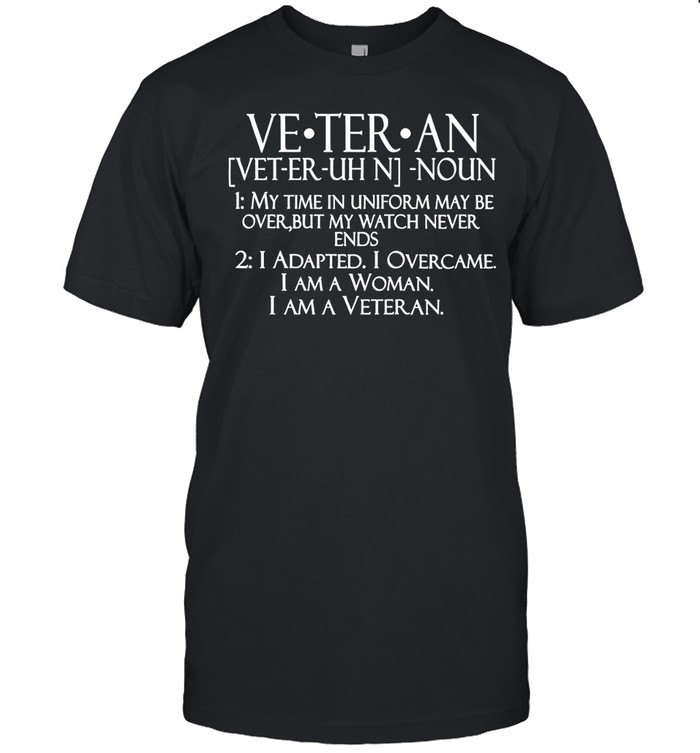 Veteran Definition My Time in Uniform Maybe Over Patriotic Unisex T-Shirt