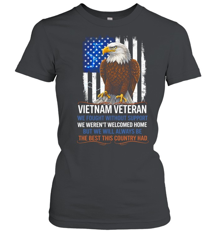 Veteran We Fought Without Support We Werent Welcomed Home Patriotic Women T-Shirt