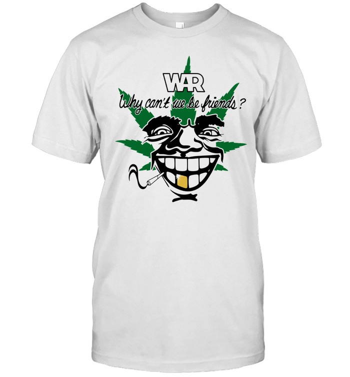 War Why Can’t We Be Friends 4-20 Cigarettes Unisex T-Shirt