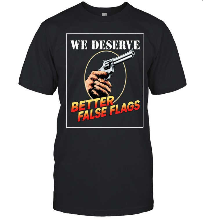 We deserve better false flags Unisex T-Shirt