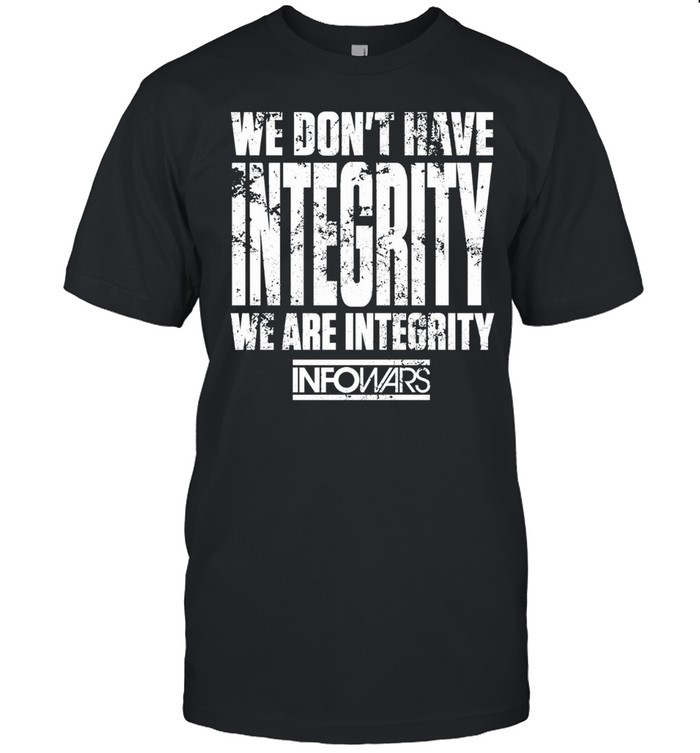 We Don’t Have Integrity Fundraiser Unisex T-Shirt