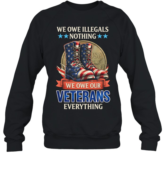 We Owe Our Veterans Everything Patriotic USA Boots Veteran Sweatshirt