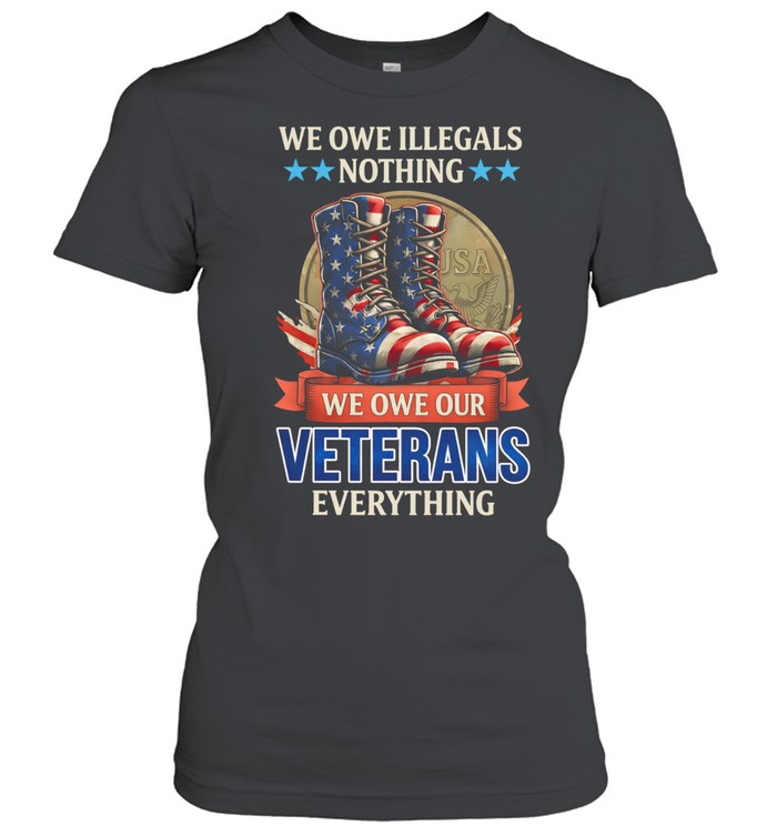 We Owe Our Veterans Everything Patriotic USA Boots Veteran Women T-Shirt
