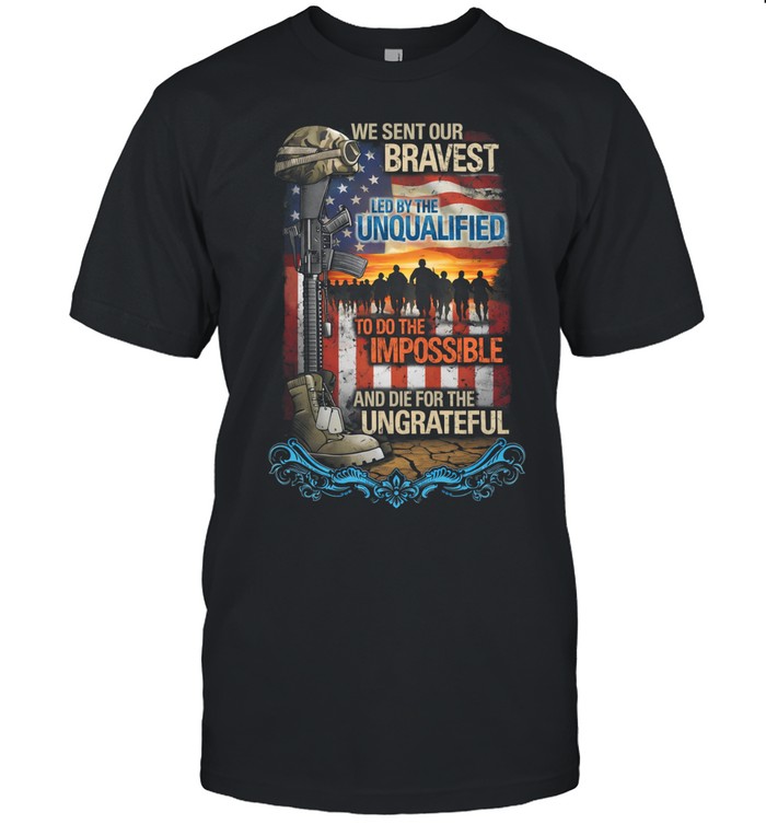 We Sent Our Bravest Led By The Unisex T-Shirt
