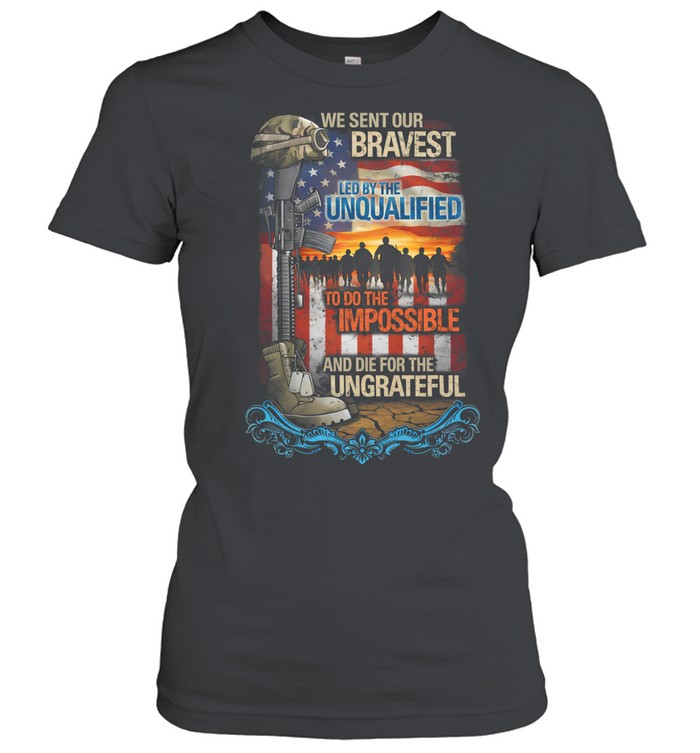 We Sent Our Bravest Led By The Women T-Shirt