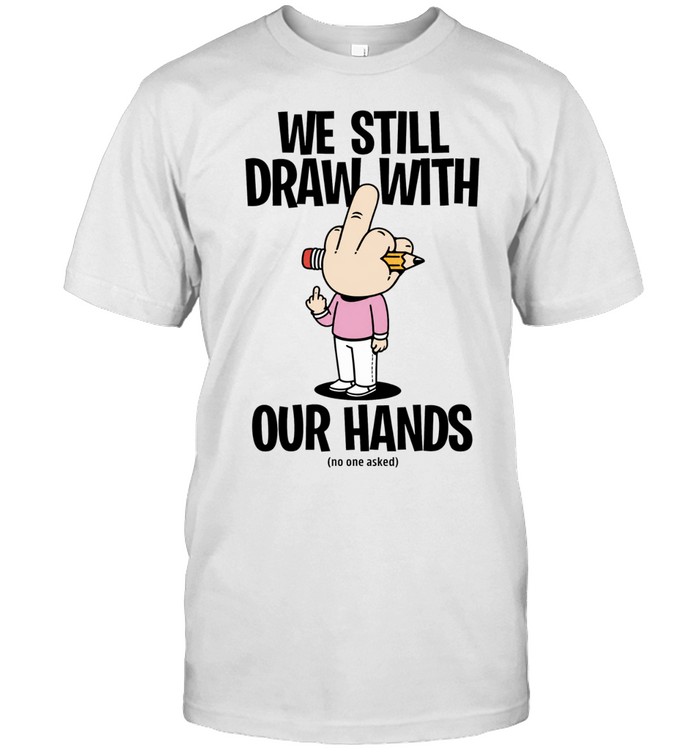 We still draw with our hands Unisex T-Shirt