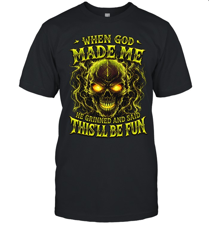 When God Made Me He Grinned And Said Thisll Be Fun Unisex T-Shirt