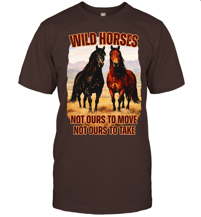 Wild horses not ours to move not ours to take Unisex T-Shirt