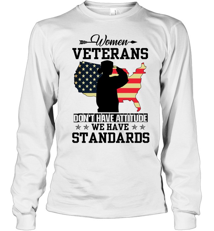 Women Veterans Don't Have Attitude We Have Standards Lady Girl Soldier Salutes Flag Of America Long Sleeve Tee