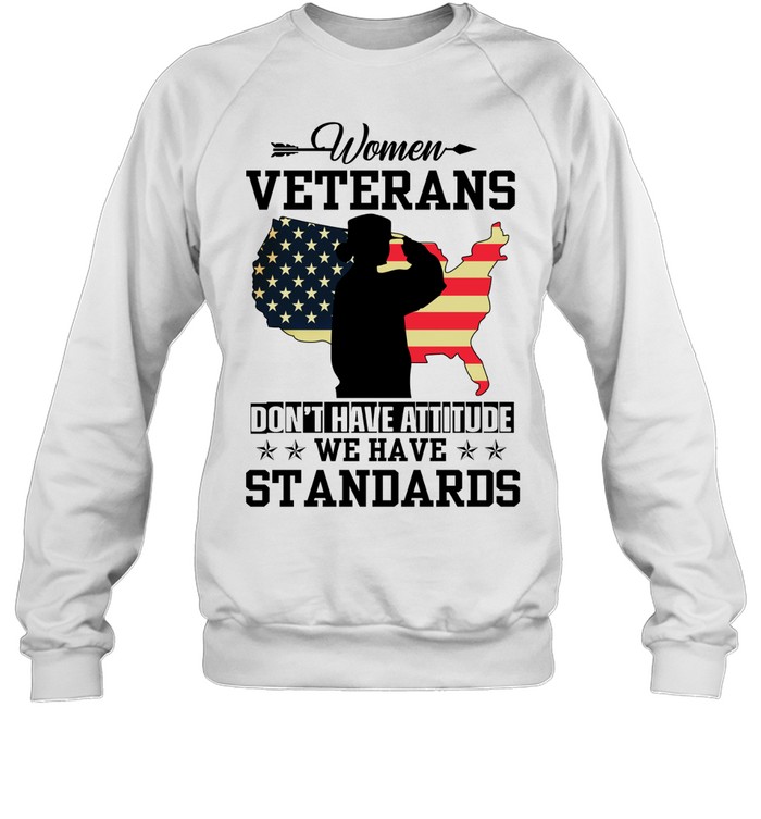 Women Veterans Don't Have Attitude We Have Standards Lady Girl Soldier Salutes Flag Of America Sweatshirt