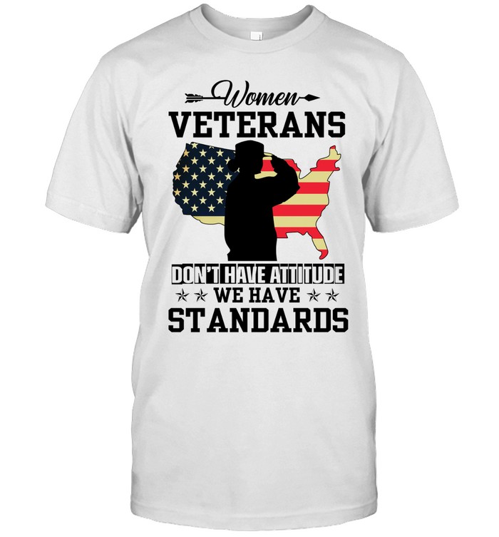 Women Veterans Don't Have Attitude We Have Standards Lady Girl Soldier Salutes Flag Of America Unisex T-Shirt