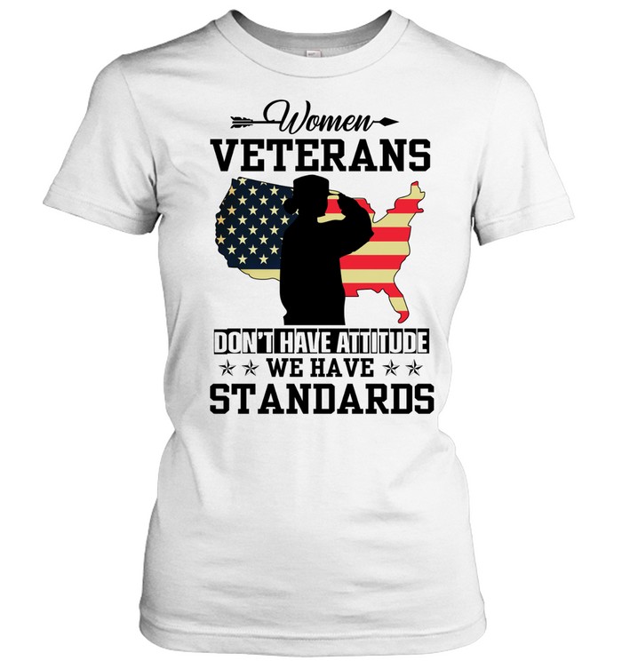 Women Veterans Don't Have Attitude We Have Standards Lady Girl Soldier Salutes Flag Of America Women T-Shirt