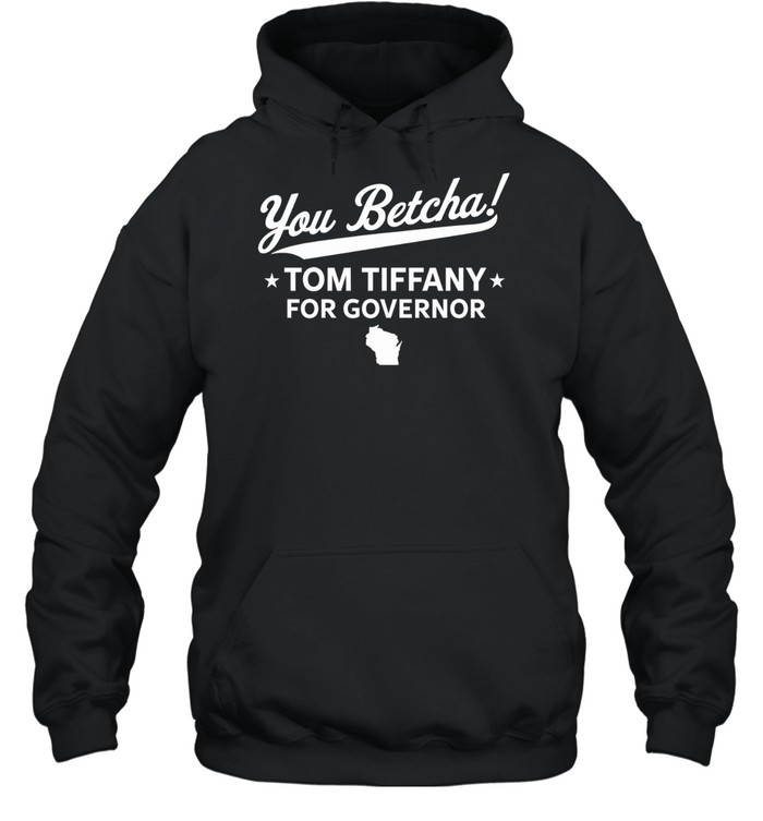 You Betcha Yom Tiffany for Governor Wisconsin map Hoodie