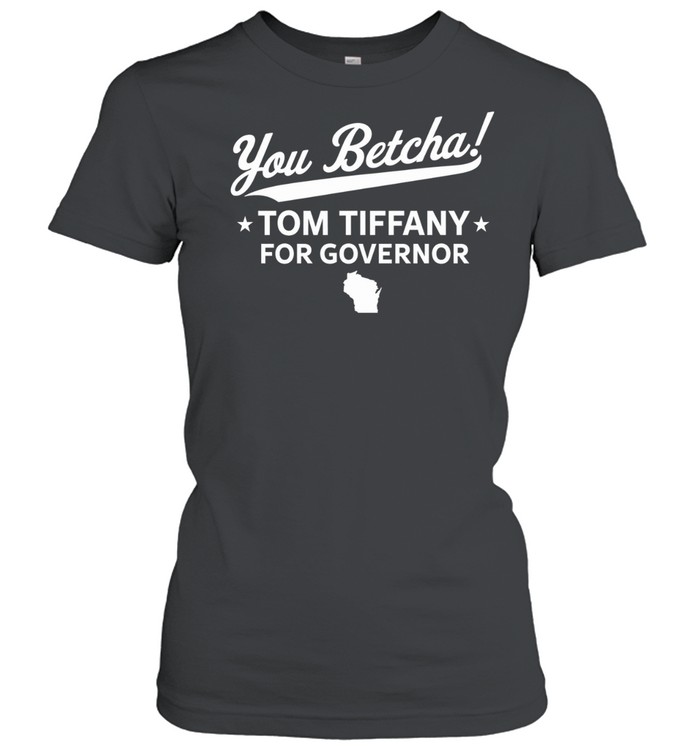 You Betcha Yom Tiffany for Governor Wisconsin map Women T-Shirt