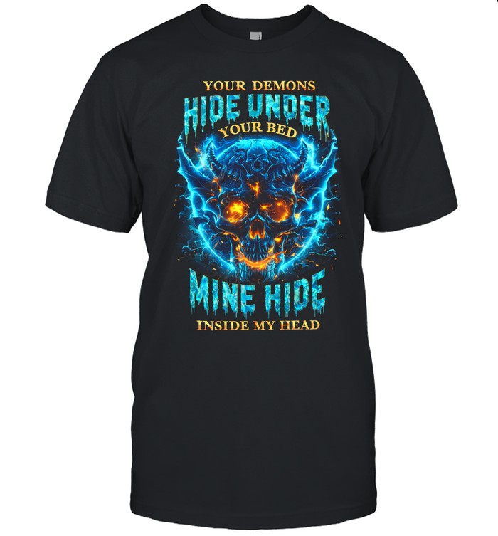 Your Demons Hide Under Your Bed Mine Hide Inside My Head Unisex T-Shirt