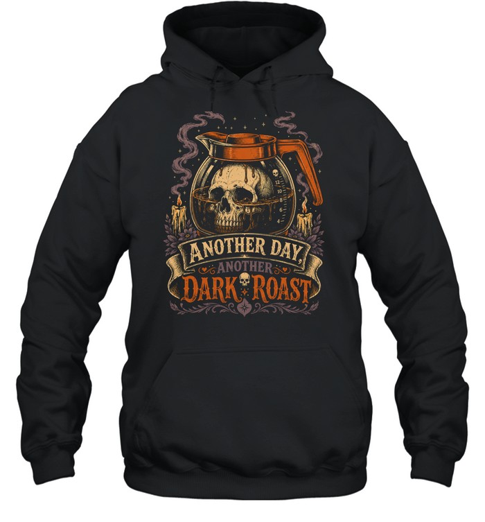 Another Day Another Dark Roast Gothic Skull Coffee Lover Hoodie