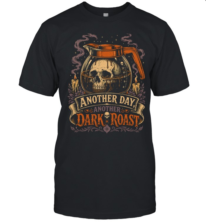 Another Day Another Dark Roast Gothic Skull Coffee Lover Unisex T-Shirt