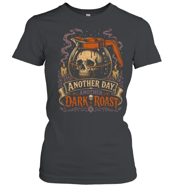Another Day Another Dark Roast Gothic Skull Coffee Lover Women T-Shirt