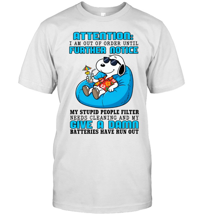 Attention I Am Out Of Order Until Further Notice My Stupid People Filter Needs Cleaning And My Give A Damn Batteries Have Run Out Graphic Unisex T-Shirt