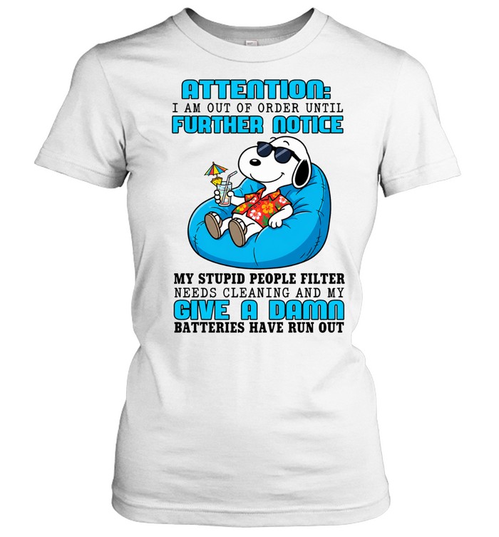 Attention I Am Out Of Order Until Further Notice My Stupid People Filter Needs Cleaning And My Give A Damn Batteries Have Run Out Graphic Women T-Shirt