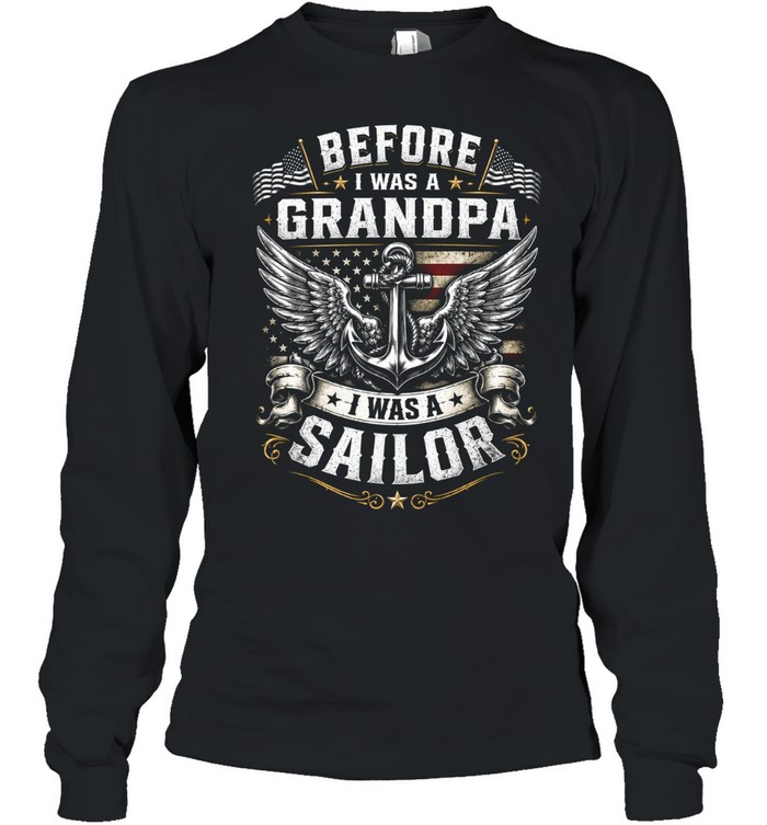 Before I Was A Grandpa I Was A Sailor Long Sleeve Tee