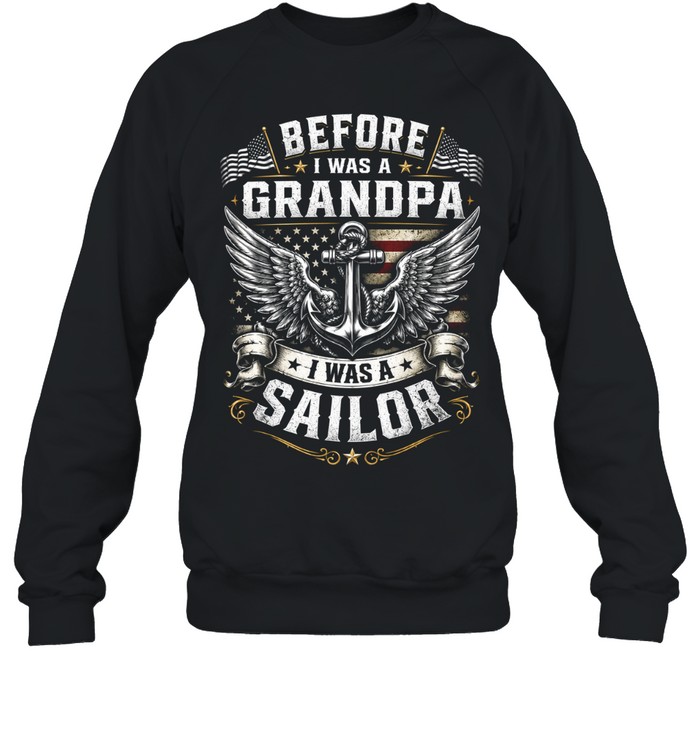 Before I Was A Grandpa I Was A Sailor Sweatshirt